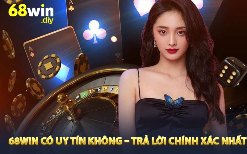 68win có uy tín không? – Trả lời chính xác nhất
