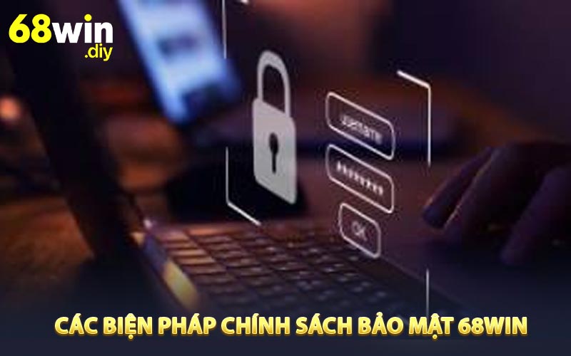 Các biện pháp chính sách bảo mật 68win