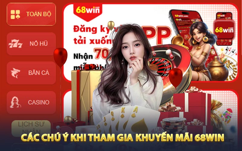Các chú ý cơ bản khi tham gia khuyến mãi 68win