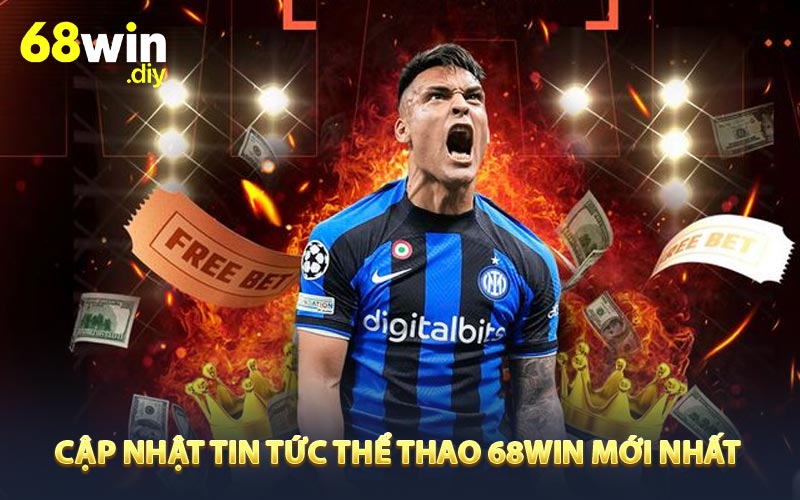 Cập nhật tin tức thể thao 68win mới nhất
