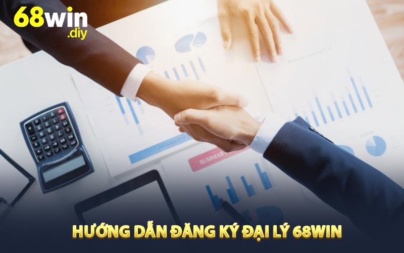 Hướng dẫn đăng ký đại lý 68win