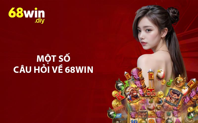 Một số câu hỏi tại 68win