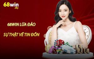 68win Lừa Đảo - Sự Thật Về Tin Đồn